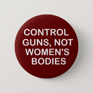 Kontrolle Gewehre, nicht Frauenkörper, Frauengesch Button