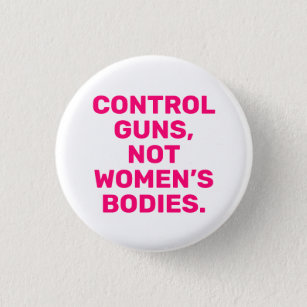 Kontrolle-Gewehre Nicht Frauenkörper in rosa Weiß Button