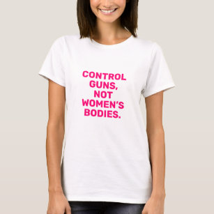 Kontrolle-Gewehre Nicht Frauenkörper in rosa Weiß T-Shirt
