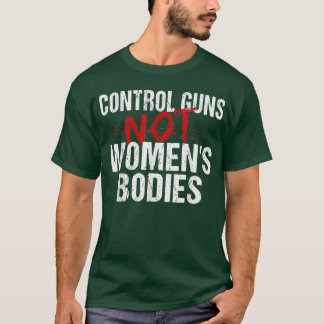 Kontrolle Gewehre nicht Frauenkörper T-Shirt