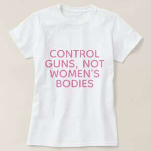 Kontrolle Gewehre, nicht Frauenkörper T-Shirt