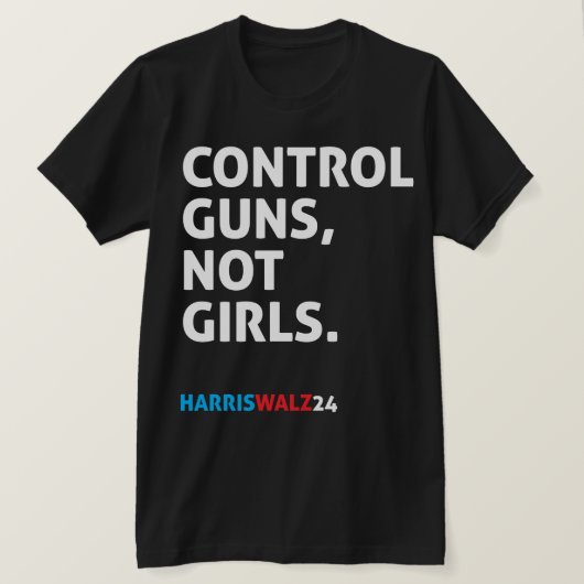 Kontrolle schießt, nicht Mädchen. Harris Walz 24 B T-Shirt (Design vorne)
