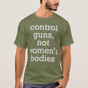 Kontrolle schießt nicht weibliche Organe politisch T-Shirt