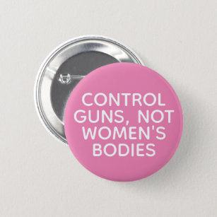 Kontrollen-Gewehre, nicht die Körper der Frauen Button