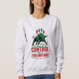 Kontrolliere deine Emotionen Stier Handelsmentalit Sweatshirt