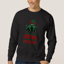 Kontrolliere deine Emotionen Stier Handelsmentalit Sweatshirt