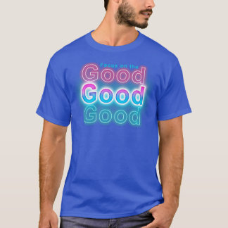 Konzentration auf das Gute T-Shirt