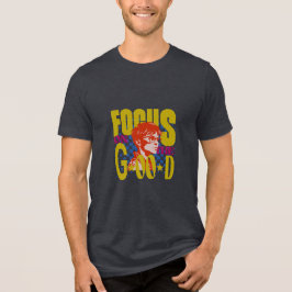 Konzentriere dich auf das Gute Tri-Blend Shirt