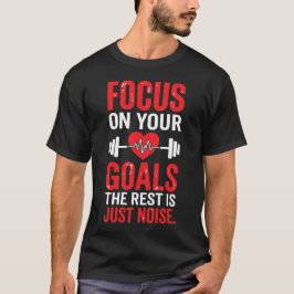 Konzentriere dich auf deine Ziele, der Rest ist nu T-Shirt