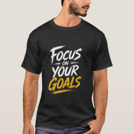 Konzentriere dich auf deine Ziele Motivierend T-Shirt
