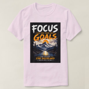 Konzentriere dich auf deine Ziele Motivierend T-Shirt