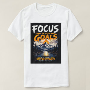 Konzentriere dich auf deine Ziele Motivierend T-Shirt