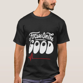 Konzentriere dich aufs Gute T-Shirt