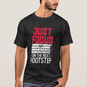 Konzentriere dich einfach auf den nächsten Schritt T-Shirt