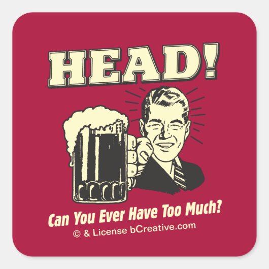 Kopf: Können Sie jemals zu viel haben? Quadratischer Aufkleber (Vorderseite)