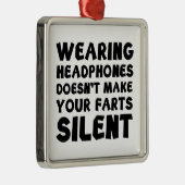 Kopfhörer zu tragen macht Ihre Furzen nicht leise Ornament Aus Metall (Rechts)