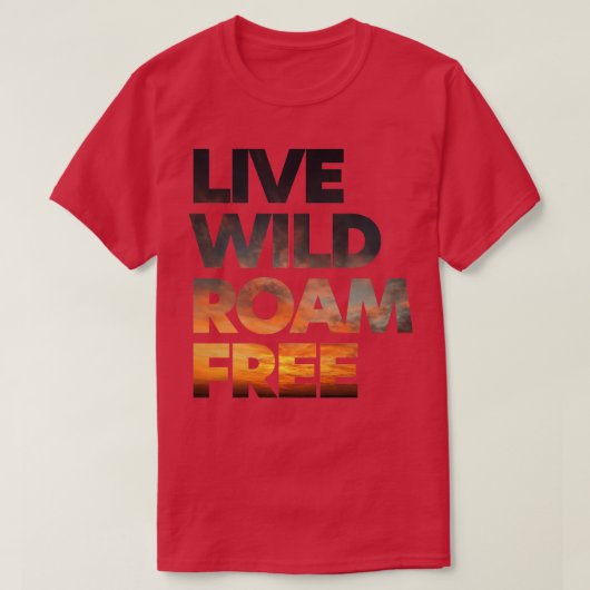 Kopie von Live Wild Roam Free T-Shirt (Design vorne)