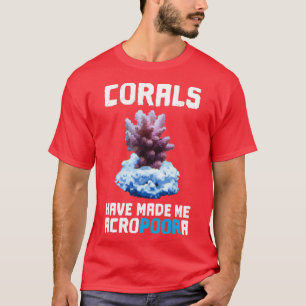Korallen haben mich Acropoora Salzwasser Aquarium T-Shirt
