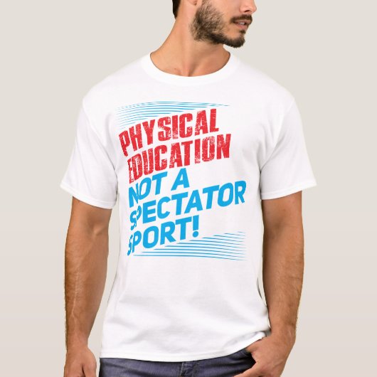 Körperliche Bildung… nicht ein Zuschauersport T-Shirt (Vorderseite)