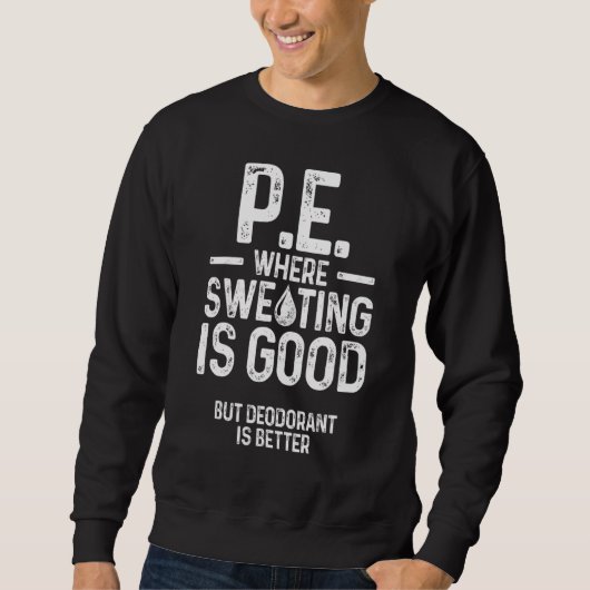 Körperliche Bildung Pe, wo Schwitzen gut ist Sweatshirt (Vorderseite)