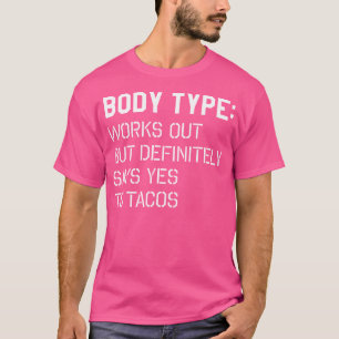 Körpertyp trainiert, aber sagt Ja zu Tacos Fitness T-Shirt