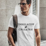 Korrelation ist nicht gleich Ursache T-Shirt<br><div class="desc">Korrelation bedeutet nicht Kausalität. Nur weil es eine Korrelation zwischen zwei Variablen,  nicht gemein,  dass eine VERURSACHT die andere. Großartiges Geschenk für Wissenschaftler.</div>