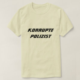 Korrupter Polizist in Deutschland T-Shirt