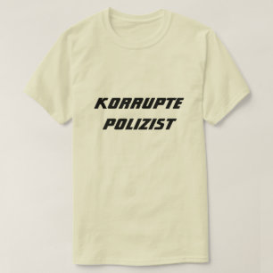 Korrupter Polizist in Deutschland T-Shirt
