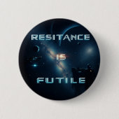 Kosmisches Abzeichen "Widerstand ist nutzlos" Button (Vorderseite)
