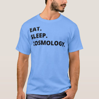 Kosmologie Physiker Gabe Essen Schlafkosmologie Fu T-Shirt