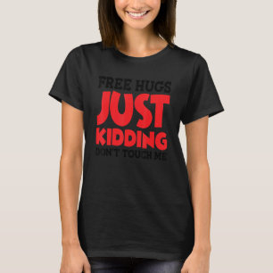 Kostenlose Umarmungen. Nur ein Scherz. Fass mich n T-Shirt