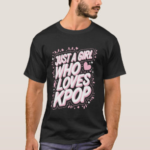 Kpop Nur Ein Mädchen Das Kpop Liebt T-Shirt