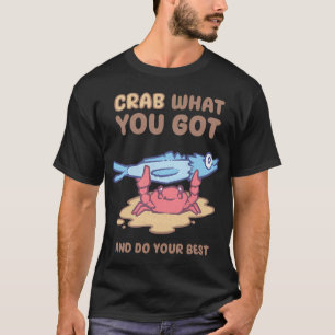 Krabbe was du hast & gib dein Bestes T-Shirt