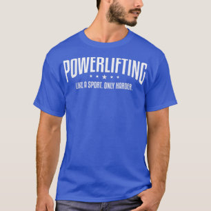 Krafttraining wie eine nur härtere Fitness T-Shirt