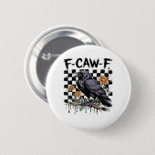 Krähen-Blume, F-Caw-F Lustiger Vogel FCAWF Mond Go Button (Vorne & Hinten)
