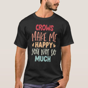 Krähen machen mich glücklich, nicht so viele Krähe T-Shirt