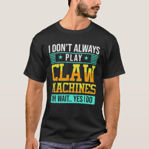 Krallenmaschine Geschicklichkeit Kran Maschine T-Shirt