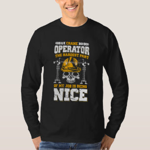 Kranbetreiber Der schwierigste Teil meiner Arbeit  T-Shirt
