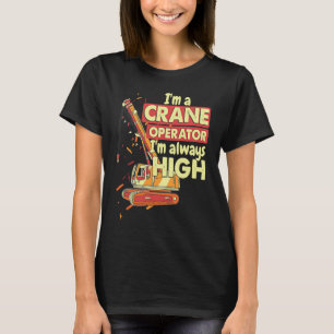 Kranführer immer hoch im Himmelbau T-Shirt