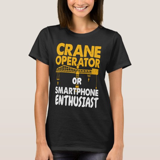 Kranführer oder Telefon-Enthusiast Bauarbeiter Wo T-Shirt (Vorderseite)