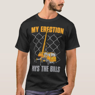 Kranführer Zitat Mein Aufbau Zahlt Die Rechnungen T-Shirt