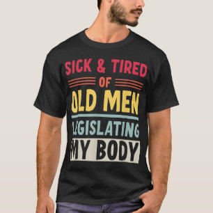 Krank und müde von alten Männern, die meinen Körpe T-Shirt