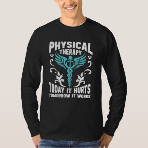 Krankengymnastik Heute Tut Es Weh Morgen Wirkt Es  T-Shirt