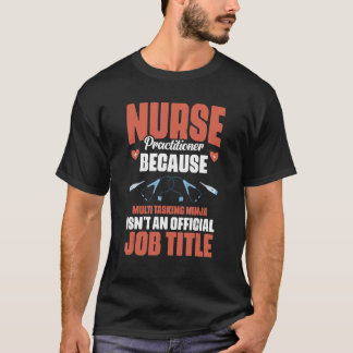 Krankenpfleger Multitasking Ninja ist kein Job T-Shirt