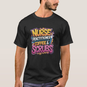 Krankenpflegerin Kaffee & Scrubs, NP Krankenpflege T-Shirt