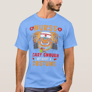 Krankenschwester Beängstigend genug, ohne ein Kost T-Shirt