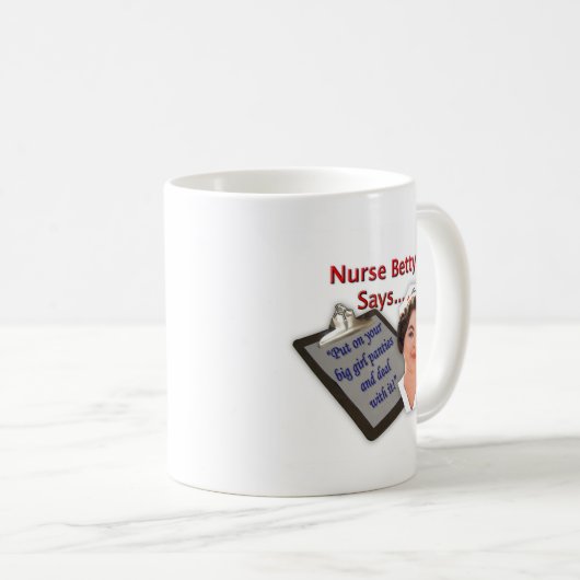 Krankenschwester Betty sagt, "an gesetzt Ihrem Kaffeetasse (VorderseiteRechts)