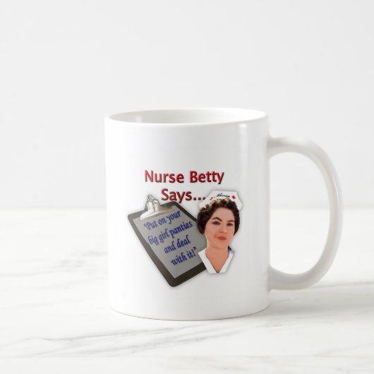 Krankenschwester Betty sagt, "an gesetzt Ihrem Kaffeetasse (Rechts)