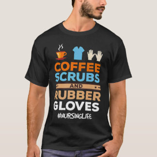 Krankenschwester Kaffee Schrubber und Gummihandsch T-Shirt