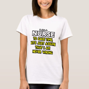 Krankenschwester...nehme an, ich habe nie Unrecht T-Shirt
